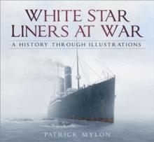 White Star Liners at War : A History Through Illustrations