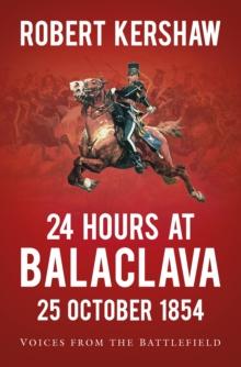 24 Hours at Balaclava: 25 October 1854 : Voices from the Battlefield