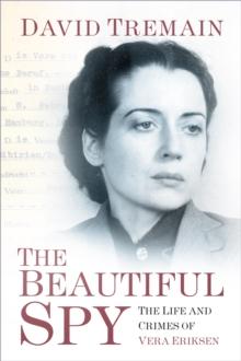 The Beautiful Spy : The Life and Crimes of Vera Eriksen