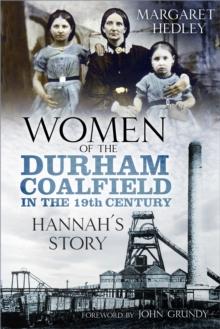 Women of the Durham Coalfield in the 19th Century : Hannahs Story