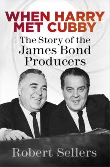 When Harry Met Cubby : The Story of the James Bond Producers