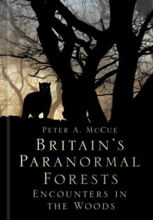 Britain's Paranormal Forests : Encounters in the Woods