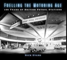 Fuelling the Motoring Age : 100 Years of British Petrol Stations