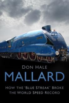 Mallard : How the 'Blue Streak' Broke the World Speed Record