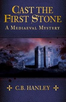 Cast the First Stone : A Mediaeval Mystery (Book 6)