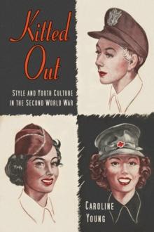 Kitted Out : Style and Youth Culture in the Second World War