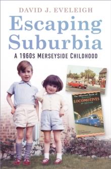 Escaping Suburbia : A 1960s Merseyside Childhood