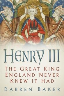 Henry III : The Great King England Never Knew It Had