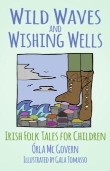 Wild Waves and Wishing Wells : Irish Folk Tales for Children