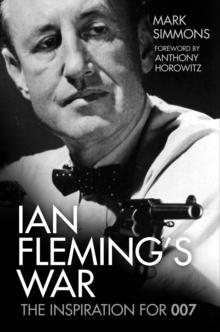 Ian Fleming's War : The Inspiration for 007