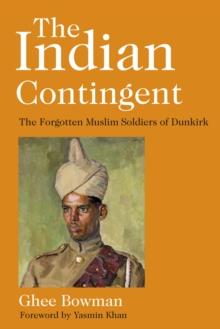 The Indian Contingent : The Forgotten Muslim Soldiers of Dunkirk