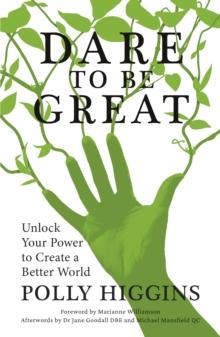 Dare To Be Great : Unlock Your Power to Create a Better World