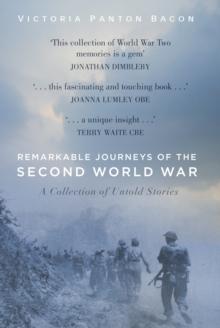 Remarkable Journeys of the Second World War : A Collection of Untold Stories