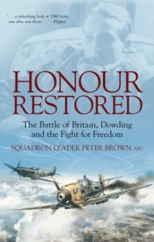 Honour Restored : The Battle of Britain, Dowding and the Fight for Freedom