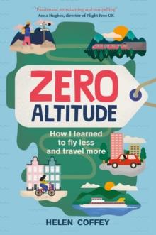 Zero Altitude : How I Learned to Fly Less and Travel More