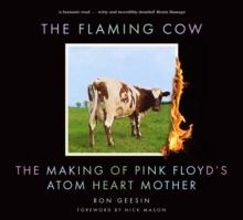 The Flaming Cow : The Making of Pink Floyd's Atom Heart Mother