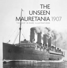 The Unseen Mauretania 1907 : The Ship in Rare Illustrations