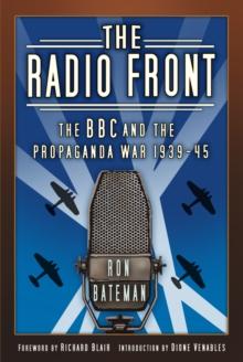 The Radio Front : The BBC and the Propaganda War 1939-45