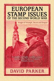 European Stamp Issues of the Second World War : Images of Triumph, Deceit and Despair