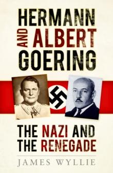 Hermann and Albert Goering : The Nazi and the Renegade