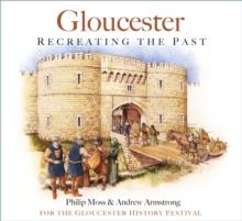 Gloucester : Recreating the Past