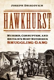 Hawkhurst : Murder, Corruption, and Britain's Most Notorious Smuggling Gang