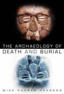 The Archaeology of Death and Burial