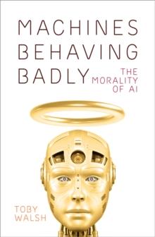 Machines Behaving Badly : The Morality of AI