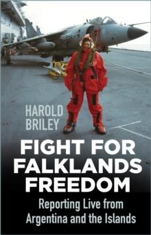 Fight for Falklands Freedom : Reporting Live from Argentina and the Islands