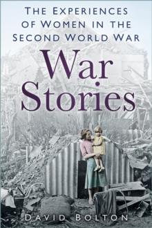 War Stories : Experiences of Women in the Second World War