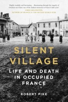 Silent Village : Life and Death in Occupied France