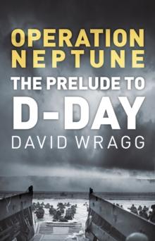 Operation Neptune : The Prelude to D-Day