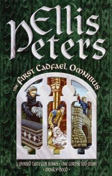 The First Cadfael Omnibus : A Morbid Taste for Bones, One Corpse Too Many, Monk's-Hood