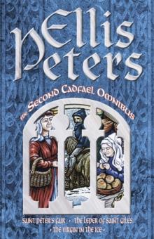 The Second Cadfael Omnibus : Saint Peter's Fair, The Leper of Saint Giles, The Virgin in the Ice