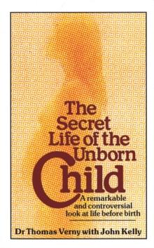 The Secret Life Of The Unborn Child : A remarkable and controversial look at life before birth