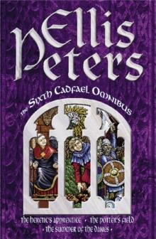 The Sixth Cadfael Omnibus : The Heretic's Apprentice, The Potter's Field, The Summer of the Danes