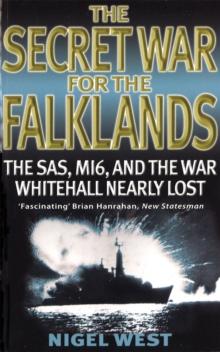 The Secret War For The Falklands : The SAS, MI6, and the War Whitehall Nearly Lost