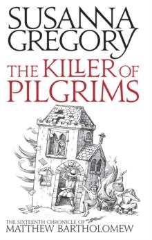 The Killer Of Pilgrims : The Sixteenth Chronicle of Matthew Bartholomew