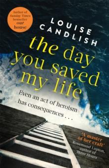 The Day You Saved My Life : The addictive pageturner from the Sunday Times bestselling author of OUR HOUSE and THOSE PEOPLE