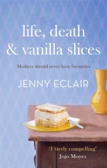 Life, Death and Vanilla Slices : A page-turning family drama from the Sunday Times bestselling author