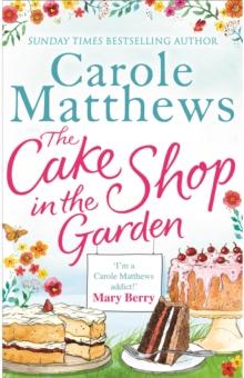 The Cake Shop in the Garden : The feel-good read about love, life, family and cake!