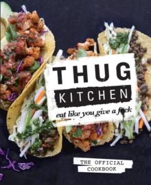 Thug Kitchen : Eat Like You Give a F**k