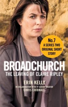 Broadchurch: The Leaving of Claire Ripley (Story 7) : A Series Two Original Short Story