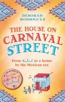 The House on Carnaval Street : From Kabul to a Home by the Mexican Sea