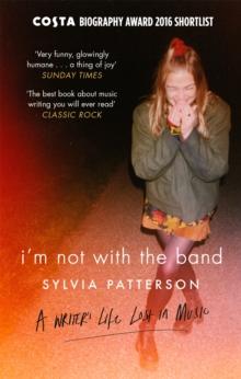 I'm Not with the Band : A Writer's Life Lost in Music