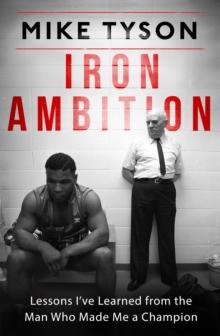 Iron Ambition : Lessons I've Learned from the Man Who Made Me a Champion