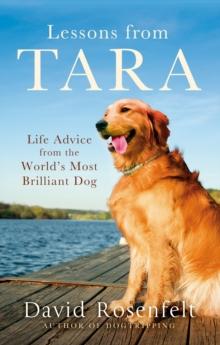 Lessons from Tara : Life Advice from the World's Most Brilliant Dog