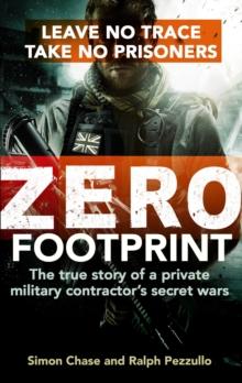 Zero Footprint : The true story of a private military contractor's secret wars in the world's most dangerous places