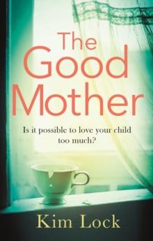 The Good Mother : A gripping emotional page turner with a twist that will leave you reeling