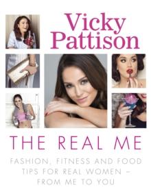 The Real Me : Fashion, Fitness and Food Tips for Real Women  From Me to You